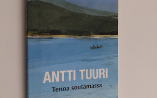 Antti Tuuri : Tenoa soutamassa : kalastuskertomuksia