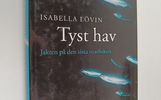 Isabella Lövin : Tyst hav : jakten på den sista matfisken