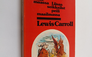 Lewis Carroll : Liisan seikkailut ihmemaassa ja Liisan se...
