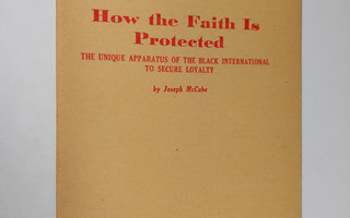 Joseph McCabe : How the Faith Is Protected : the unique a...