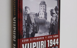 Eero Elfvengren ym. : Viipuri 1944 : miksi Viipuri menete...