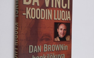 Lisa Rogak : Da Vinci -koodin luoja : Dan Brownin henkilö...