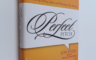 Jon Steel : Perfect pitch : the art of selling ideas and ...