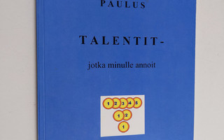 Paul B. Paulus : Talentit - jotka minulle annoit (signeer...