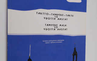 Tartto-Tampere-Tartu 15 vuotta, Tampere Maja 10 vuotta : ...