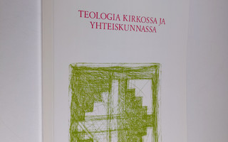 Hannu Mustakallio : Teologia kirkossa ja yhteiskunnassa