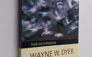 Wayne W. Dyer : Vaikuta kohtaloosi