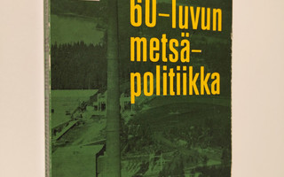 Viljo Holopainen : 60-luvun metsäpolitiikka