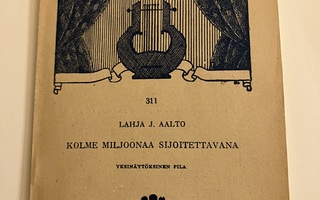Seuranäytelmiä 311: Lahja J. Aalto : Kolme miljoonaa sijoite