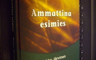 Pekka Järvinen : Ammattina esimies ( 3 p. 2007 )