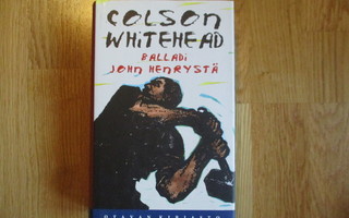 COLSON WHITEHEAD Balladi John Henrystä * 1.p. 2002 SID/KOVAK