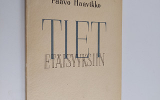 Paavo Haavikko : Tiet etäisyyksiin : runoja