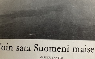 MARKKU TANTTU: NOIN SATA SUOMENI MAISEMAA