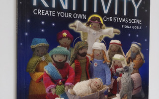 Fiona Goble ym. : Knitivity - Create Your Own Christmas S...