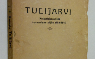 J. R. Hannula : Tulijärvi : keskustelunäytelmä totuudenet...