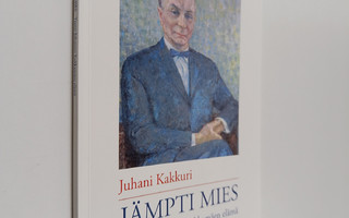 Juhani Kakkuri : Jämpti mies : Tauno Johannes Kukkamäen e...