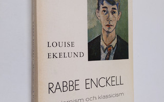 Louise Ekelund : Rabbe Enckell : Modernism och klassicism...