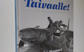 Jouko Huotari : Taivaalle! - Hävittäjälentäjän muistelmia...