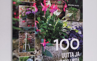 Malena Skote : 100 uutta ja hyödyllistä ideaa puutarhaan