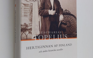Zacharias Topelius : Hertiginnan af Finland och andra his...