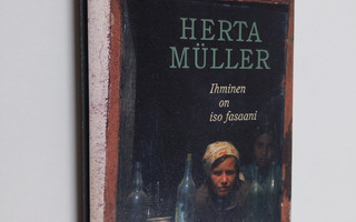 Herta Muller : Ihminen on iso fasaani : kertomus