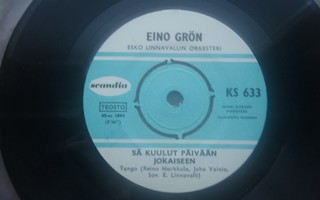 EINO GRÖN - SÄ KUULUT PÄIVÄÄN JOKAISEEN 7 " Single