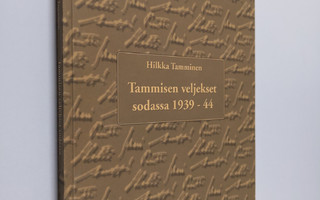 Hilkka Tamminen : Tammisen veljekset sodassa 1939-1944