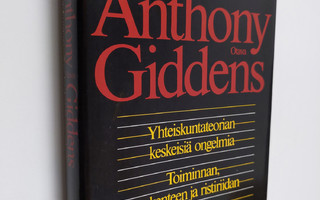 Anthony Giddens : Yhteiskuntateorian keskeisiä ongelmia :...