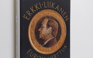 Hannu Leinonen : Erkki Liikanen : euron herttua (ERINOMAI...