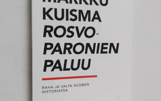 Markku Kuisma : Rosvoparonien paluu : raha ja valta Suome...