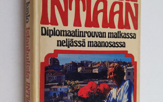 Mielikki Ivalo : Istanbulista Intiaan : diplomaatinrouvan...