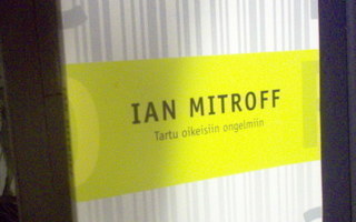 Ian Mitroff : Tartu oikeisiin ongelmiin ( 1 p. 2000 ) Sis.pk