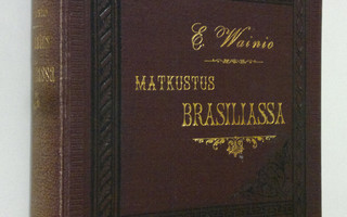 Edvard August Wainio : Matkustus Brasiliassa : kuvaus luo...