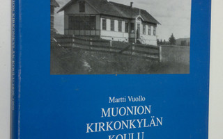 Martti Vuollo : Muonion kirkonkylän koulu 1899-1999 (sign...