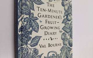 Val Bourne : The Ten-Minute Gardener's Fruit-Growing Diary