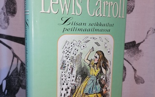 Lewis Carroll - Liisan seikkailut ihmemaassa & Peilimaassa