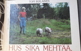 Topi Ikäläinen: Hus sika mehtää (sis pk)