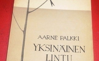 Aarne Palkki : Yksinäinen lintu v. 1951 1.p.