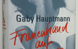 Gaby Hauptmann : Frauenhand auf Männerpro und andere Gesc...