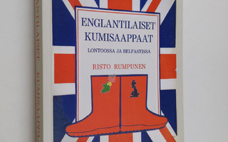 Risto Rumpunen : Englantilaiset kumisaappaat Lontoossa ja...