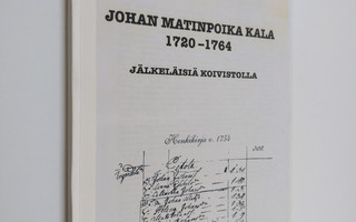 Maire Pitkäpaasi : Johan Matinpoika Kala 1720-1764 : jälk...
