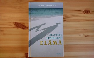 Salme Blomster: Ajattele itsellesi elämä