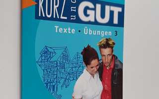 Kurz und gut :; lyhyen saksan kurssi, 3 - Texte, Ubungen ...