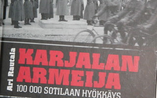 Ari Rautala : KARJALAN ARMEIJA  100 000 sotilaan hyökkäys
