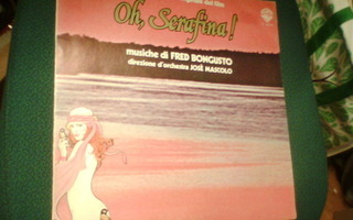 LP : OH, SERAFINA ! Musiche di FRED BONGUSTO (Sis.pk:t)