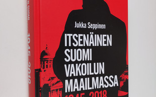 Jukka Seppinen : Itsenäinen Suomi vakoilun maailmassa 194...