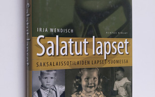 Irja Wendisch : Salatut lapset : Saksalaissotilaiden laps...