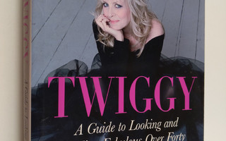 Twiggy : A guide to looking and feeling fabulous over forty