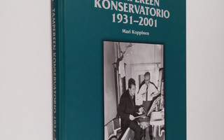 Mari Koppinen : Tampereen konservatorio 1931-2001