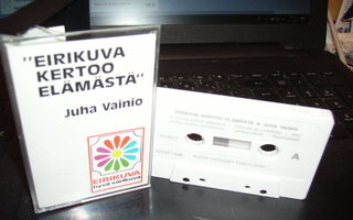 C-kasetti : Juha Vainio : Eirikuva kertoo elämästä